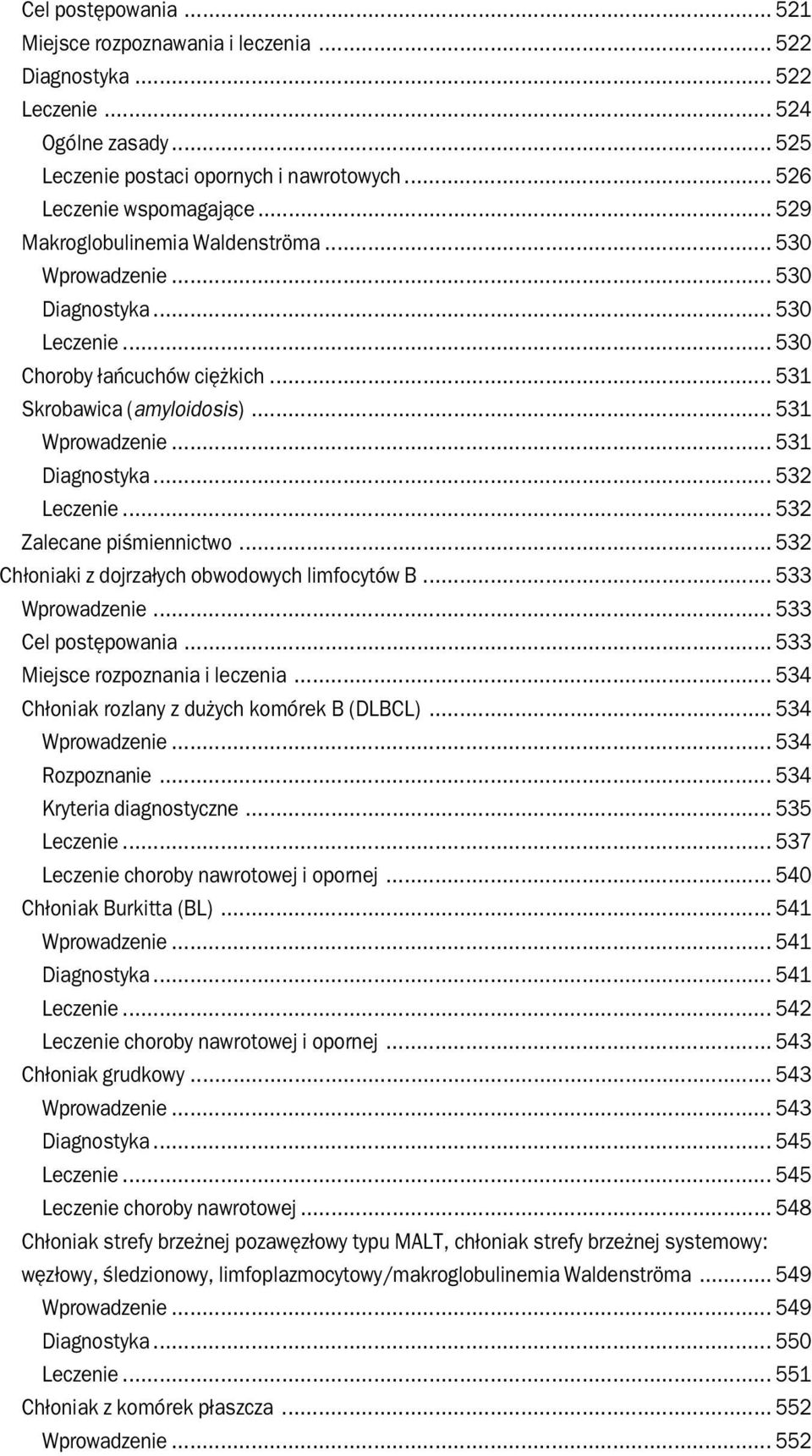 .. 532 Leczenie... 532 Zalecane piśmiennictwo... 532 Chłoniaki z dojrzałych obwodowych limfocytów B... 533 Wprowadzenie... 533 Cel postępowania... 533 Miejsce rozpoznania i leczenia.