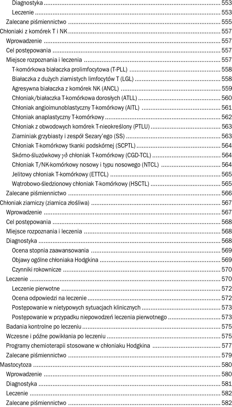 .. 559 Chłoniak/białaczka T komórkowa dorosłych (ATLL)... 560 Chłoniak angioimunoblastyczny T komórkowy (AITL)... 561 Chłoniak anaplastyczny T komórkowy.