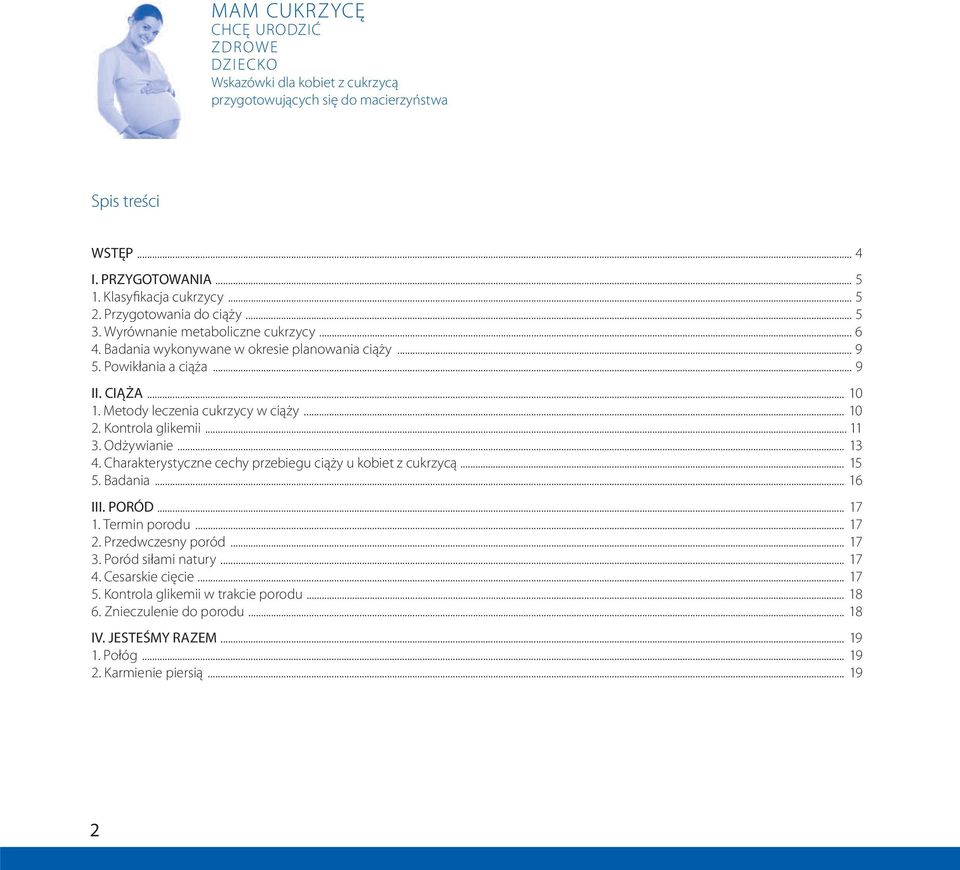 Metody leczenia cukrzycy w ciąży... 10 2. Kontrola glikemii... 11 3. Odżywianie... 13 4. Charakterystyczne cechy przebiegu ciąży u kobiet z cukrzycą... 15 5. Badania... 16 III. PORÓD... 17 1.