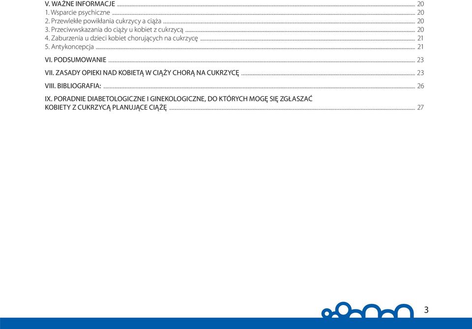 Antykoncepcja... 21 VI. PODSUMOWANIE... 23 VII. ZASADY OPIEKI NAD KOBIETĄ W CIĄŻY CHORĄ NA CUKRZYCĘ... 23 VIII.