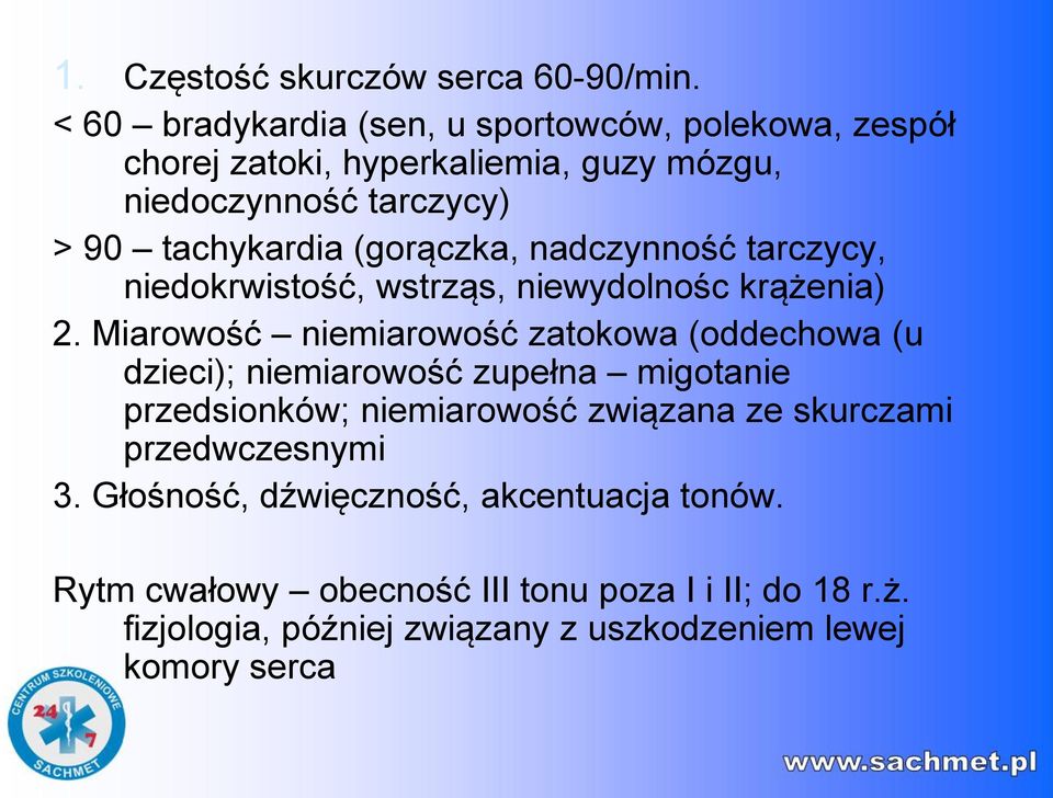 (gorączka, nadczynność tarczycy, niedokrwistość, wstrząs, niewydolnośc krążenia) 2.