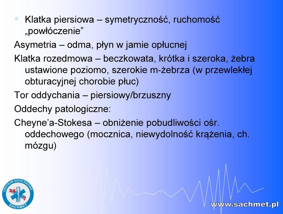 przewlekłej obturacyjnej chorobie płuc) Tor oddychania piersiowy/brzuszny Oddechy patologiczne: