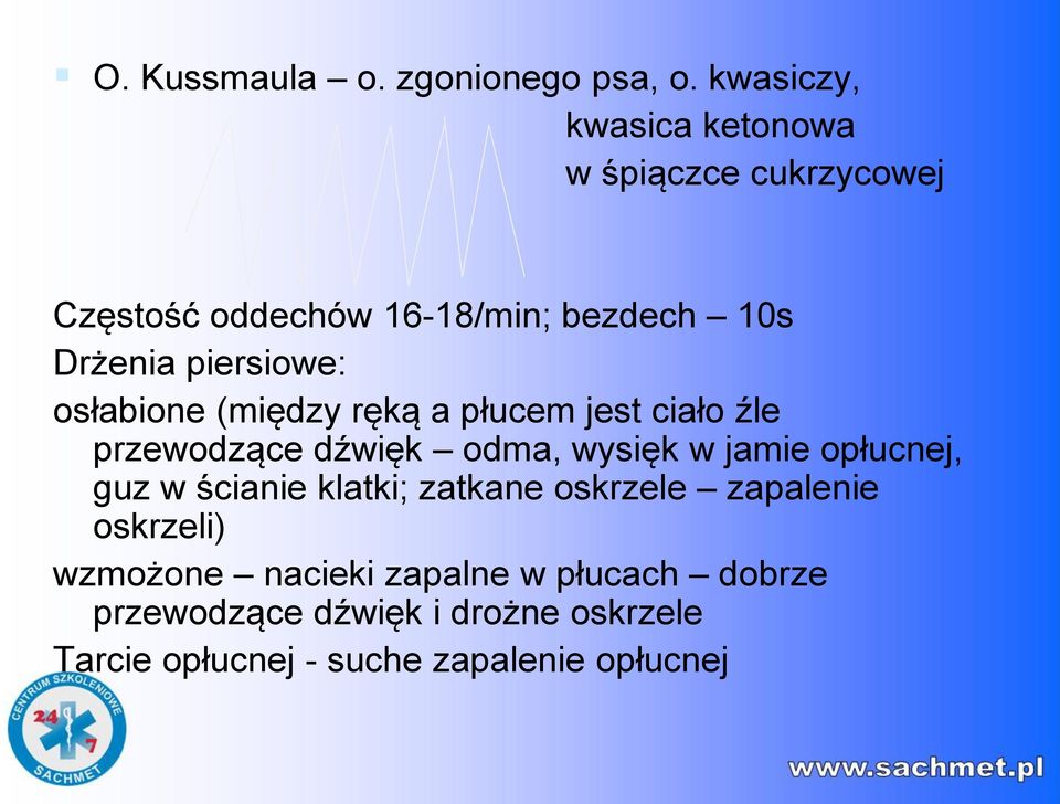 piersiowe: osłabione (między ręką a płucem jest ciało źle przewodzące dźwięk odma, wysięk w jamie