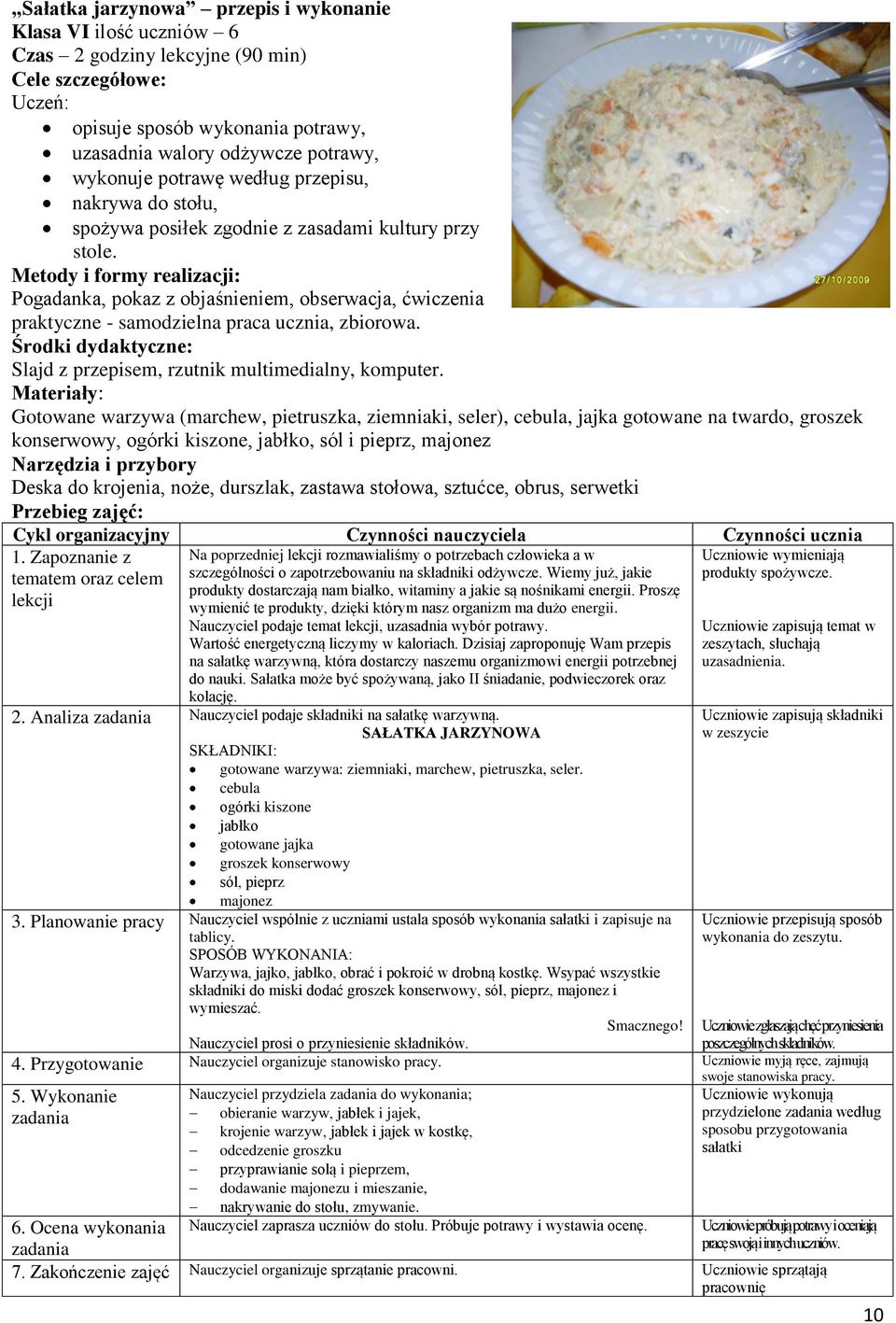 Metody i formy realizacji: Pogadanka, pokaz z objaśnieniem, obserwacja, ćwiczenia praktyczne - samodzielna praca ucznia, zbiorowa.