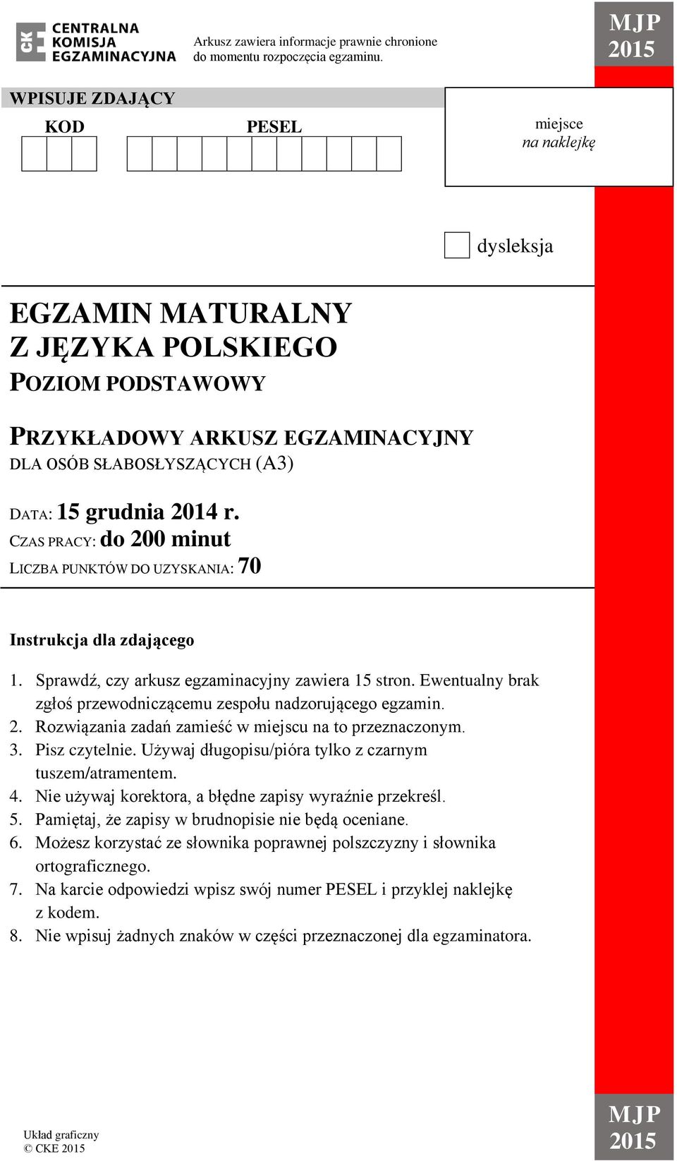 2014 r. CZAS PRACY: do 200 minut LICZBA PUNKTÓW DO UZYSKANIA: 70 Instrukcja dla zdającego 1. Sprawdź, czy arkusz egzaminacyjny zawiera 15 stron.