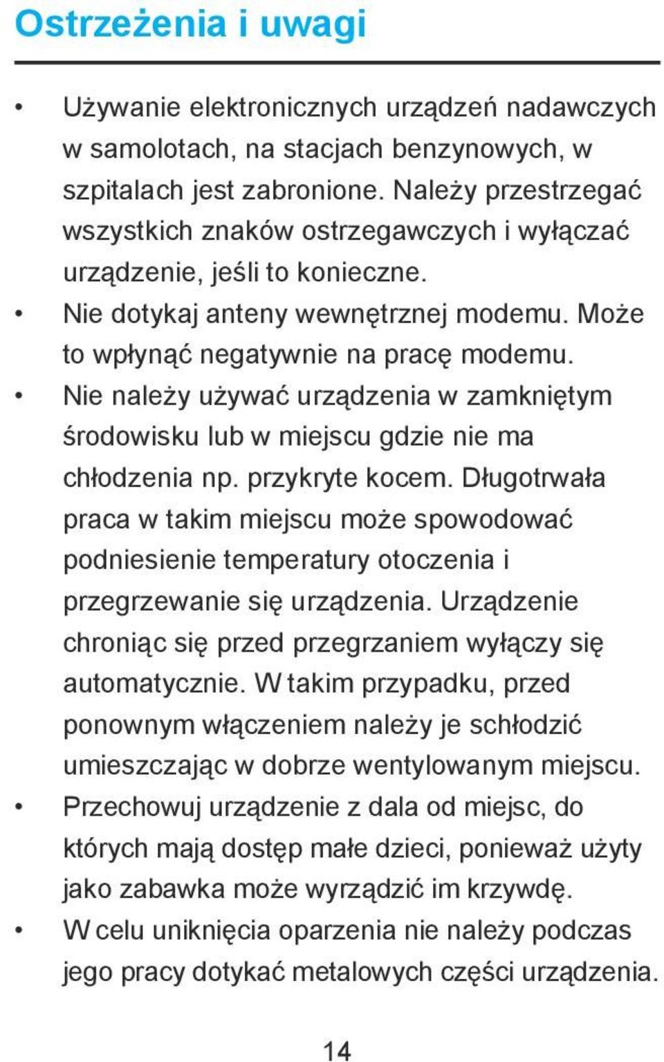 Nie należy używać urządzenia w zamkniętym środowisku lub w miejscu gdzie nie ma chłodzenia np. przykryte kocem.