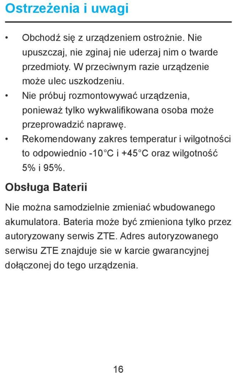 Rekomendowany zakres temperatur i wilgotności to odpowiednio -10 C i +45 C oraz wilgotność 5% i 95%.