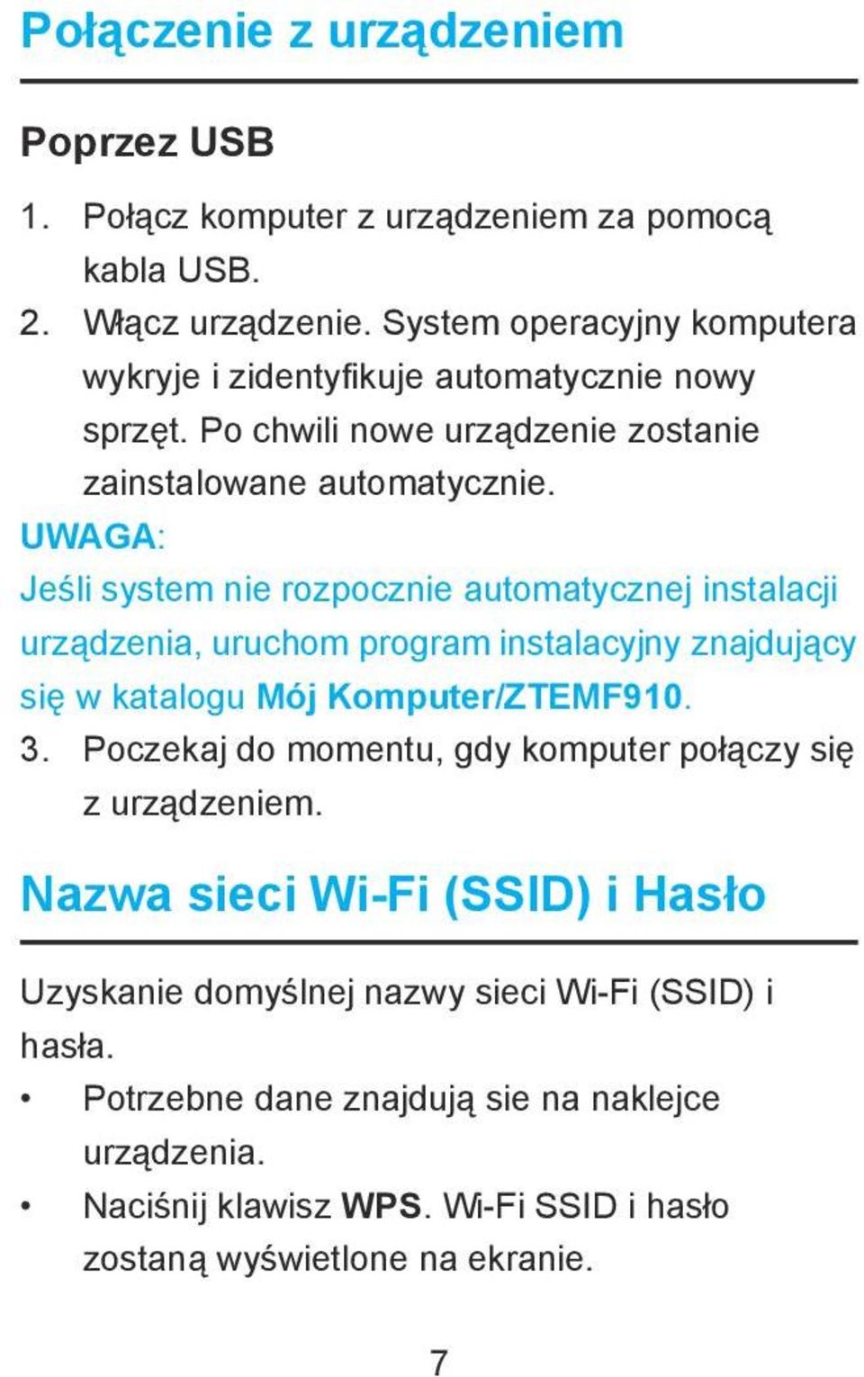 UWAGA: Jeśli system nie rozpocznie automatycznej instalacji urządzenia, uruchom program instalacyjny znajdujący się w katalogu Mój Komputer/ZTEMF910. 3.