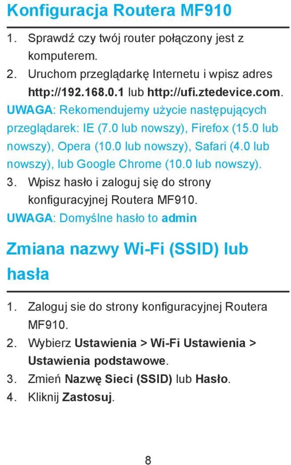 0 lub nowszy), lub Google Chrome (10.0 lub nowszy). 3. Wpisz hasło i zaloguj się do strony konfiguracyjnej Routera MF910.