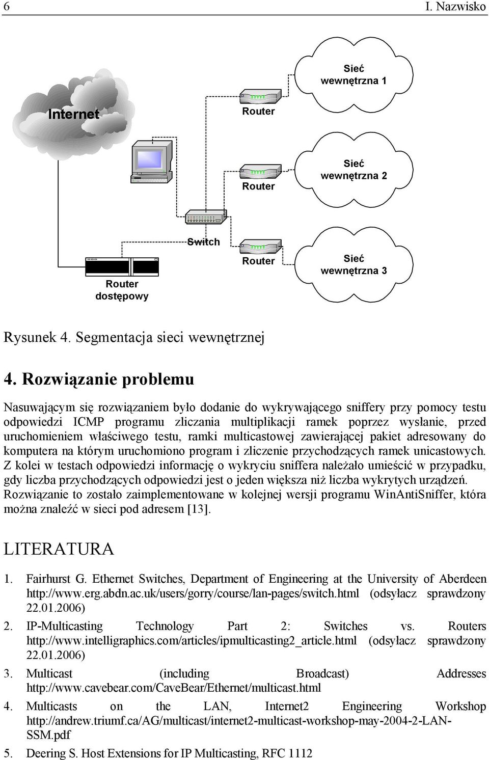 właściwego testu, ramki multicastowej zawierającej pakiet adresowany do komputera na którym uruchomiono program i zliczenie przychodzących ramek unicastowych.