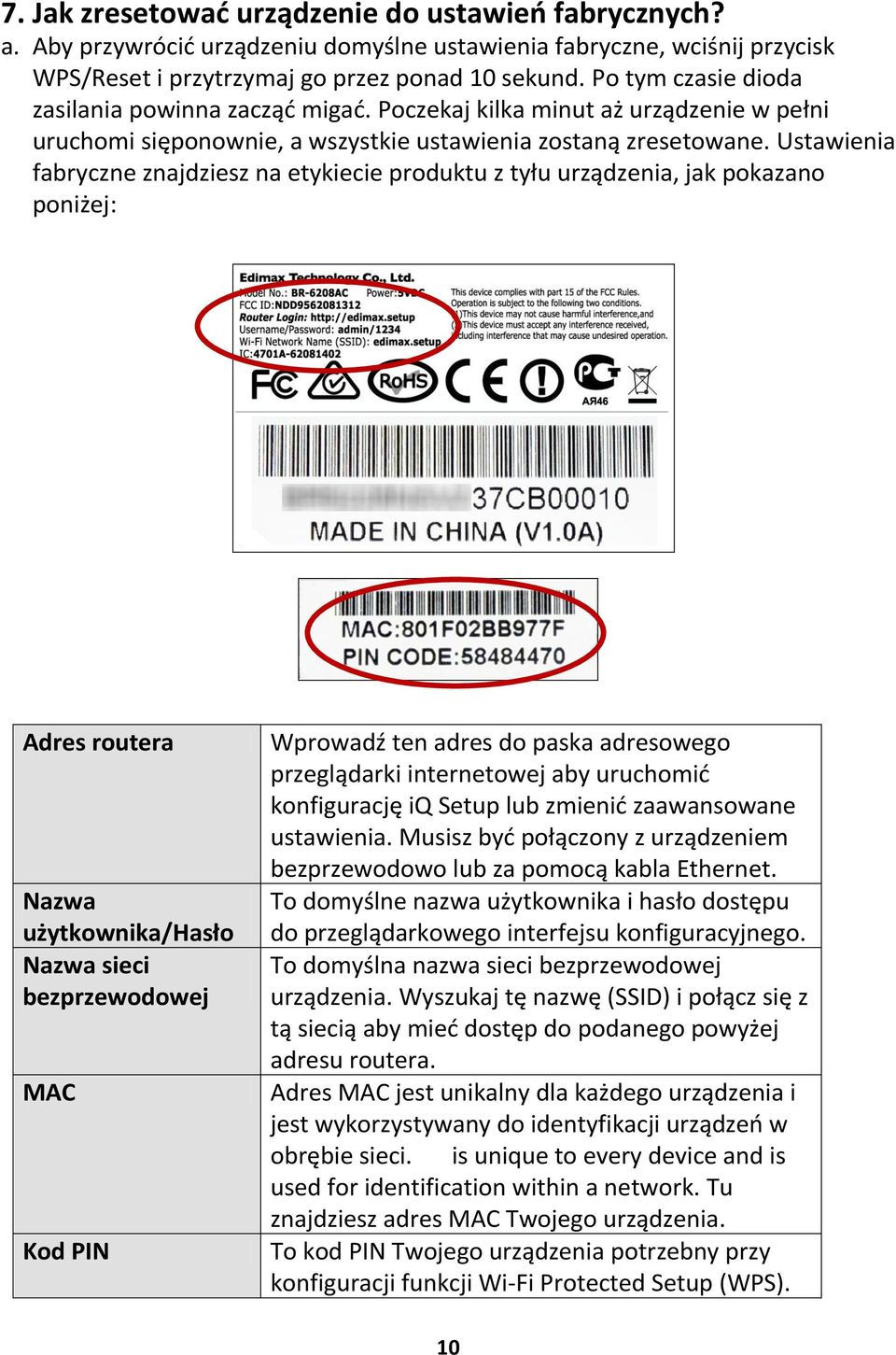 Ustawienia fabryczne znajdziesz na etykiecie produktu z tyłu urządzenia, jak pokazano poniżej: Adres routera Nazwa użytkownika/hasło Nazwa sieci bezprzewodowej MAC Kod PIN Wprowadź ten adres do paska