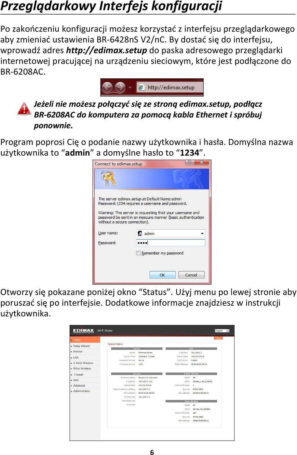 Jeżeli nie możesz połączyć się ze stroną edimax.setup, podłącz BR-6208AC do komputera za pomocą kabla Ethernet i spróbuj ponownie. Program poprosi Cię o podanie nazwy użytkownika i hasła.