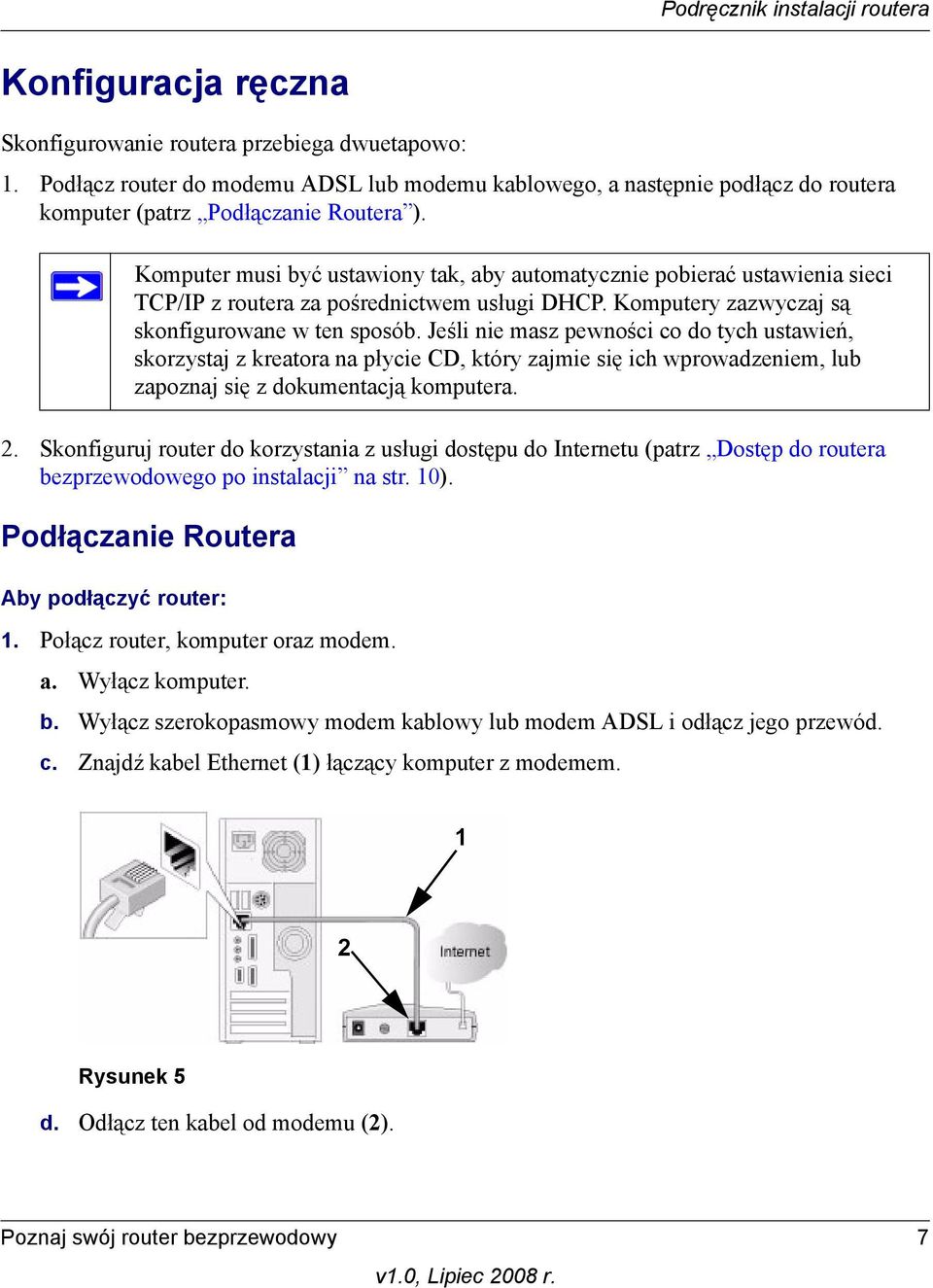 Podłączanie Routera Aby podłączyć router: Komputer musi być ustawiony tak, aby automatycznie pobierać ustawienia sieci TCP/IP z routera za pośrednictwem usługi DHCP.