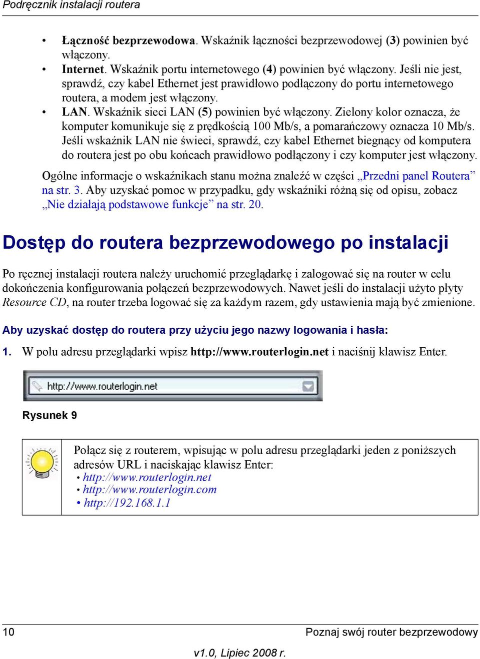 Zielony kolor oznacza, że komputer komunikuje się z prędkością 100 Mb/s, a pomarańczowy oznacza 10 Mb/s.