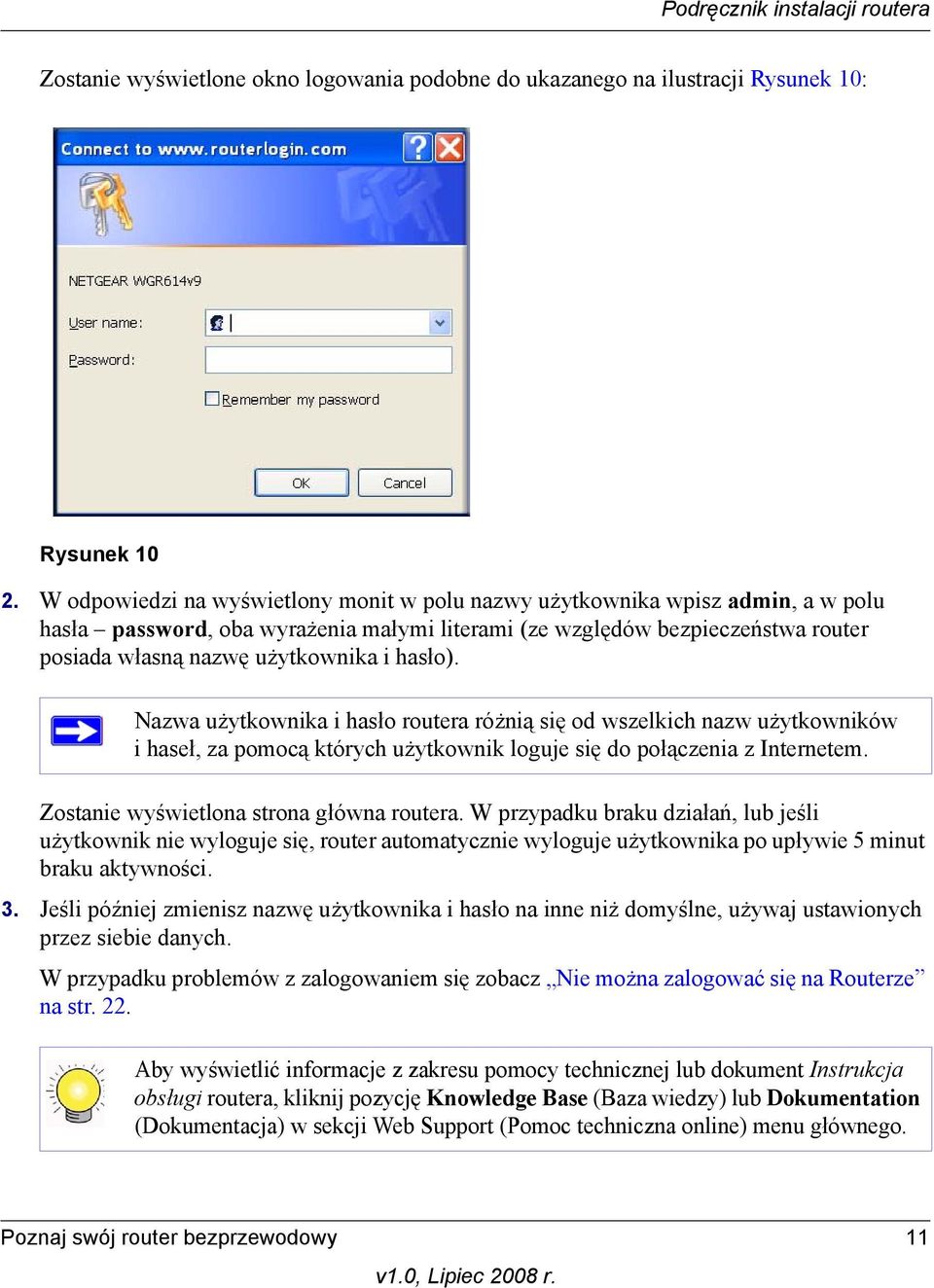 hasło). Nazwa użytkownika i hasło routera różnią się od wszelkich nazw użytkowników ihaseł, za pomocą których użytkownik loguje się do połączenia z Internetem.