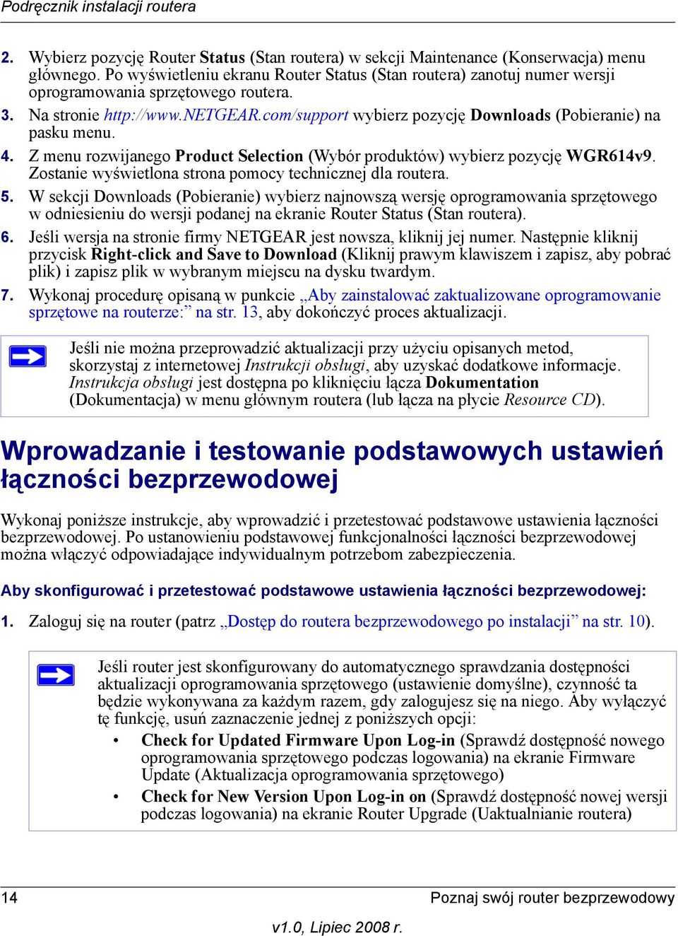 com/support wybierz pozycję Downloads (Pobieranie) na pasku menu. 4. Z menu rozwijanego Product Selection (Wybór produktów) wybierz pozycję WGR614v9.