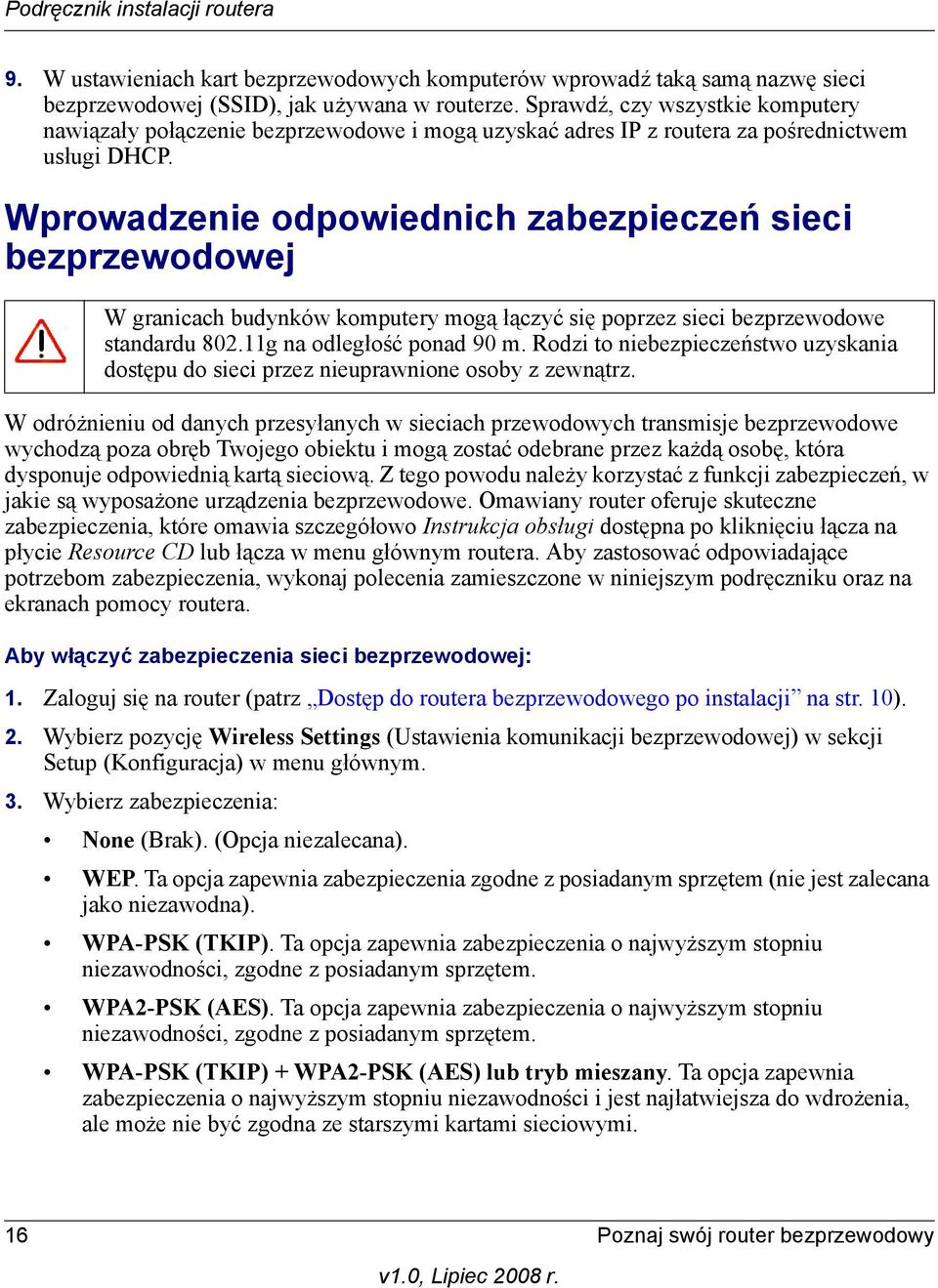 Wprowadzenie odpowiednich zabezpieczeń sieci bezprzewodowej W granicach budynków komputery mogą łączyć się poprzez sieci bezprzewodowe standardu 802.11g na odległość ponad 90 m.