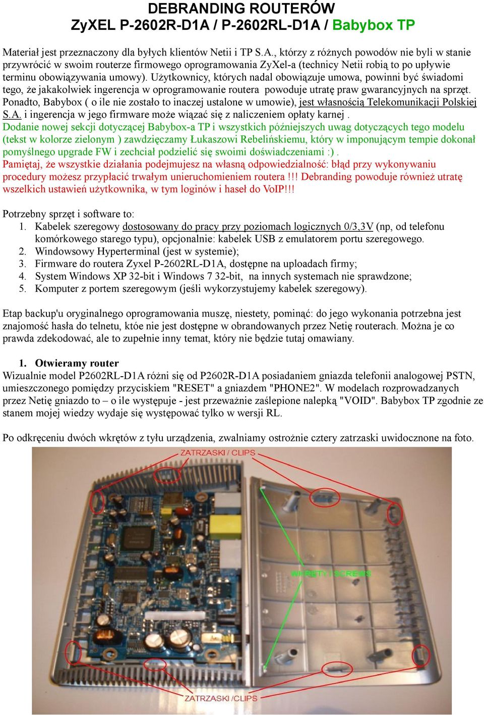 Ponadto, Babybox ( o ile nie zostało to inaczej ustalone w umowie), jest własnością Telekomunikacji Polskiej S.A. i ingerencja w jego firmware może wiązać się z naliczeniem opłaty karnej.