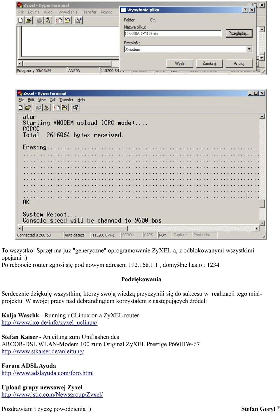 W swojej pracy nad debrandingiem korzystałem z następujących żródeł: Kolja Waschk - Running uclinux on a ZyXEL router http://www.ixo.