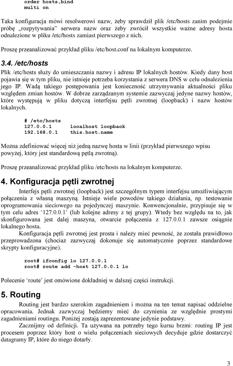 /etc/hosts Plik /etc/hosts służy do umieszczania nazwy i adresu IP lokalnych hostów.