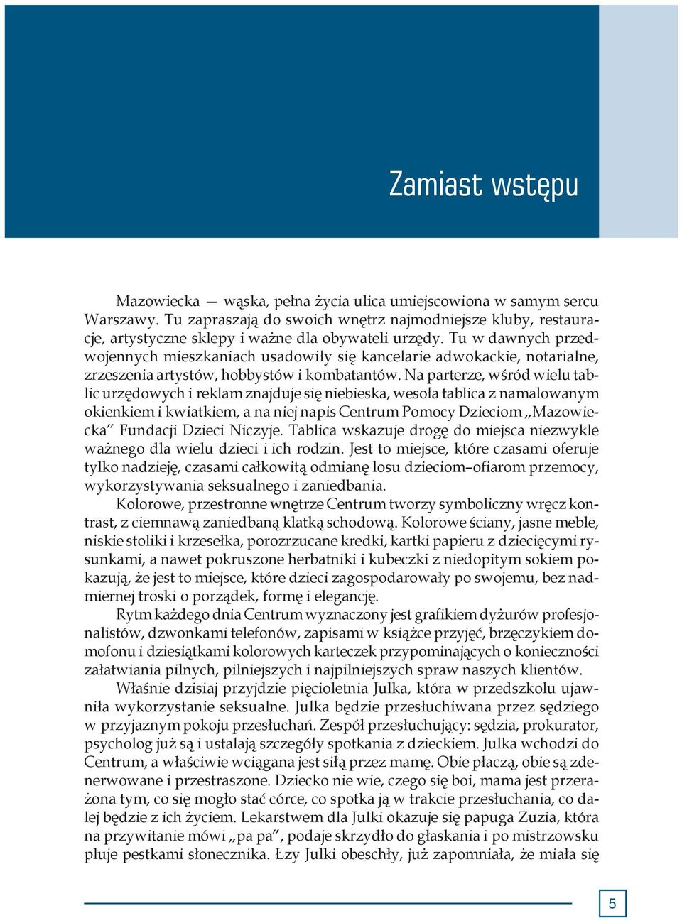 Tu w dawnych przedwojennych mieszkaniach usadowiły się kancelarie adwokackie, notarialne, zrzeszenia artystów, hobbystów i kombatantów.