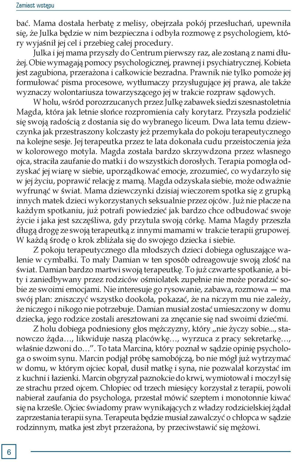 Julka i jej mama przyszły do Centrum pierwszy raz, ale zostaną z nami dłużej. Obie wymagają pomocy psychologicznej, prawnej i psychiatrycznej. Kobieta jest zagubiona, przerażona i całkowicie bezradna.