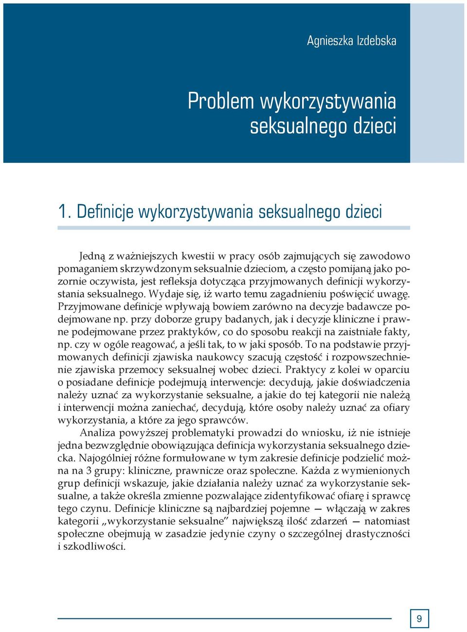 oczywista, jest refleksja dotycząca przyjmowanych definicji wykorzystania seksualnego. Wydaje się, iż warto temu zagadnieniu poświęcić uwagę.