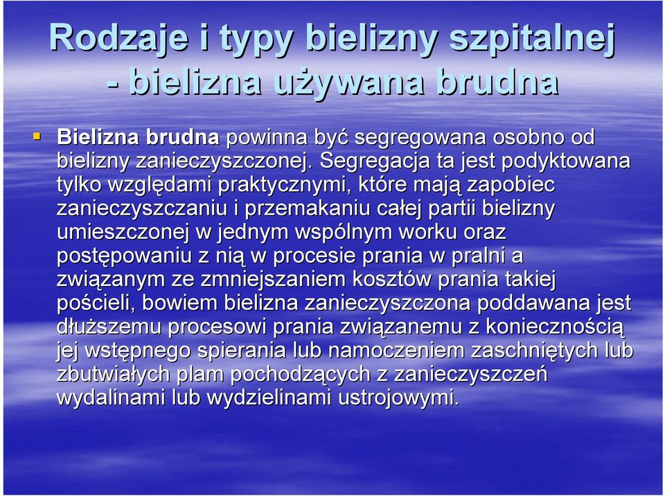 oraz postępowaniu powaniu z nią w procesie prania w pralni a związanym zanym ze zmniejszaniem kosztów w prania takiej pościeli, bowiem bielizna zanieczyszczona poddawana jest