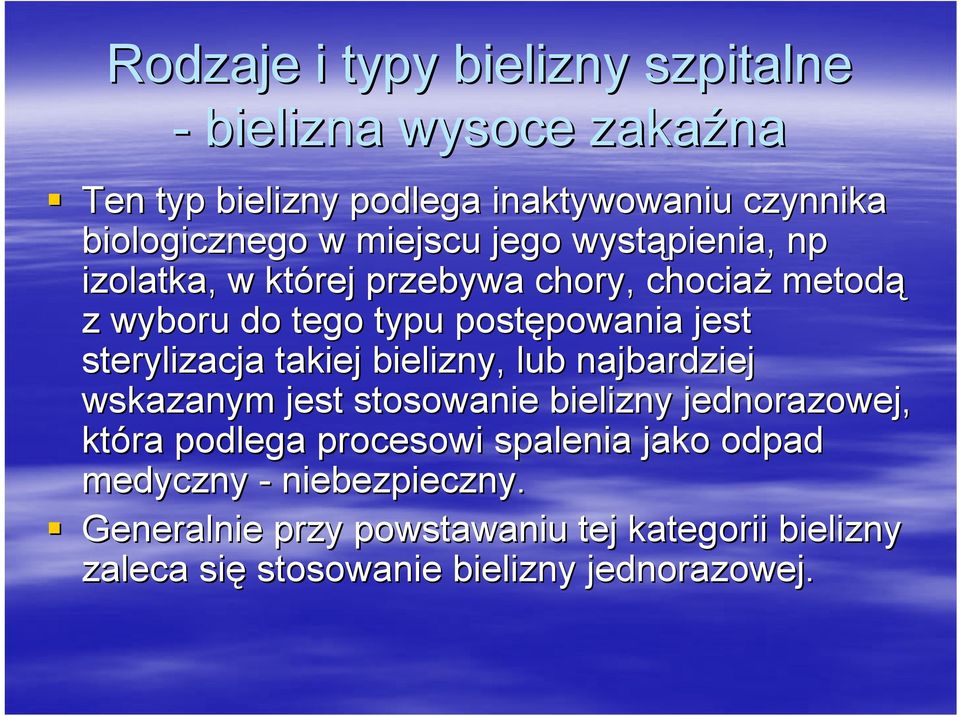 sterylizacja takiej bielizny, lub najbardziej wskazanym jest stosowanie bielizny jednorazowej, która podlega procesowi spalenia