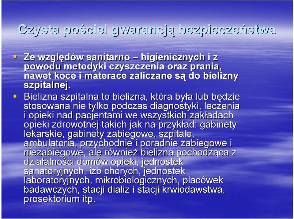 takich jak na przykład: gabinety lekarskie, gabinety zabiegowe, szpitale, ambulatoria, przychodnie i poradnie zabiegowe i niezabiegowe,, ale równier wnież bielizna pochodząca ca z