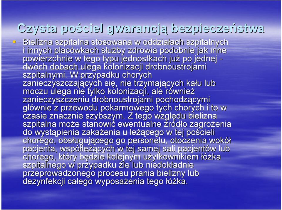 W przypadku chorych zanieczyszczających cych się,, nie trzymających kału u lub moczu ulega nie tylko kolonizacji, ale równier wnież zanieczyszczeniu drobnoustrojami pochodzącymi cymi głównie z