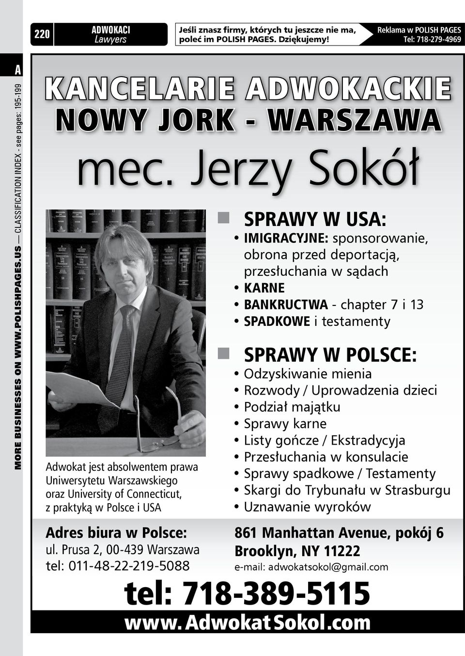 Jerzy Sokół dwokat jest absolwentem prawa Uniwersytetu Warszawskiego oraz University of Connecticut, z praktyką w Polsce i US dres biura w Polsce: ul.