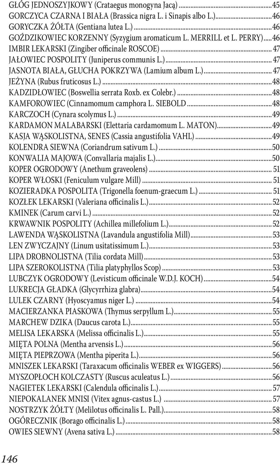 )...48 KADZIDŁOWIEC (Boswellia serrata Roxb. ex Colebr.)...48 KAMFOROWIEC (Cinnamomum camphora L. SIEBOLD...48 KARCZOCH (Cynara scolymus L.)...49 KARDAMON MALABARSKI (Elettaria cardamomum L. MATON).