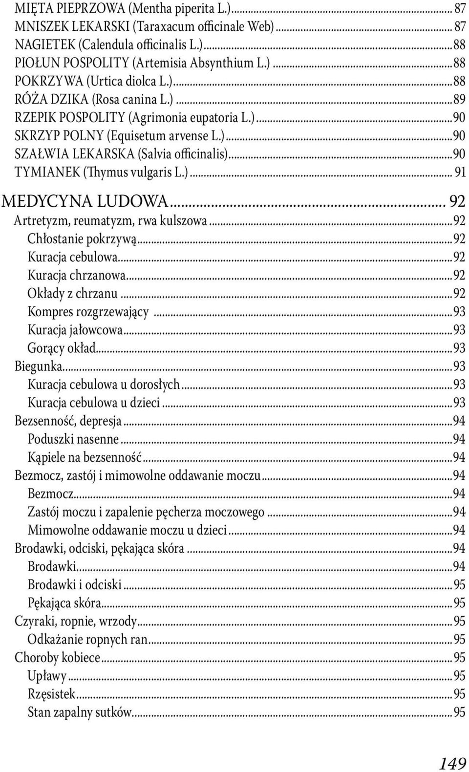 )... 91 MEDYCYNA LUDOWA... 92 Artretyzm, reumatyzm, rwa kulszowa...92 Chłostanie pokrzywą...92 Kuracja cebulowa...92 Kuracja chrzanowa...92 Okłady z chrzanu...92 Kompres rozgrzewający.