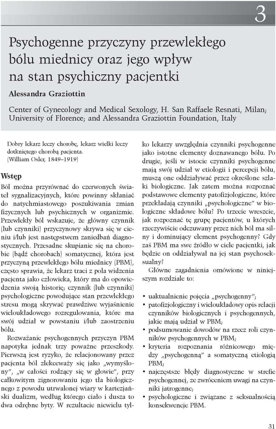 San Raffaele Resnati, Milan; University of Florence; and Alessandra Graziottin Foundation, Italy Dobry lekarz leczy chorobę, lekarz wielki leczy dotkniętego chorobą pacjenta.