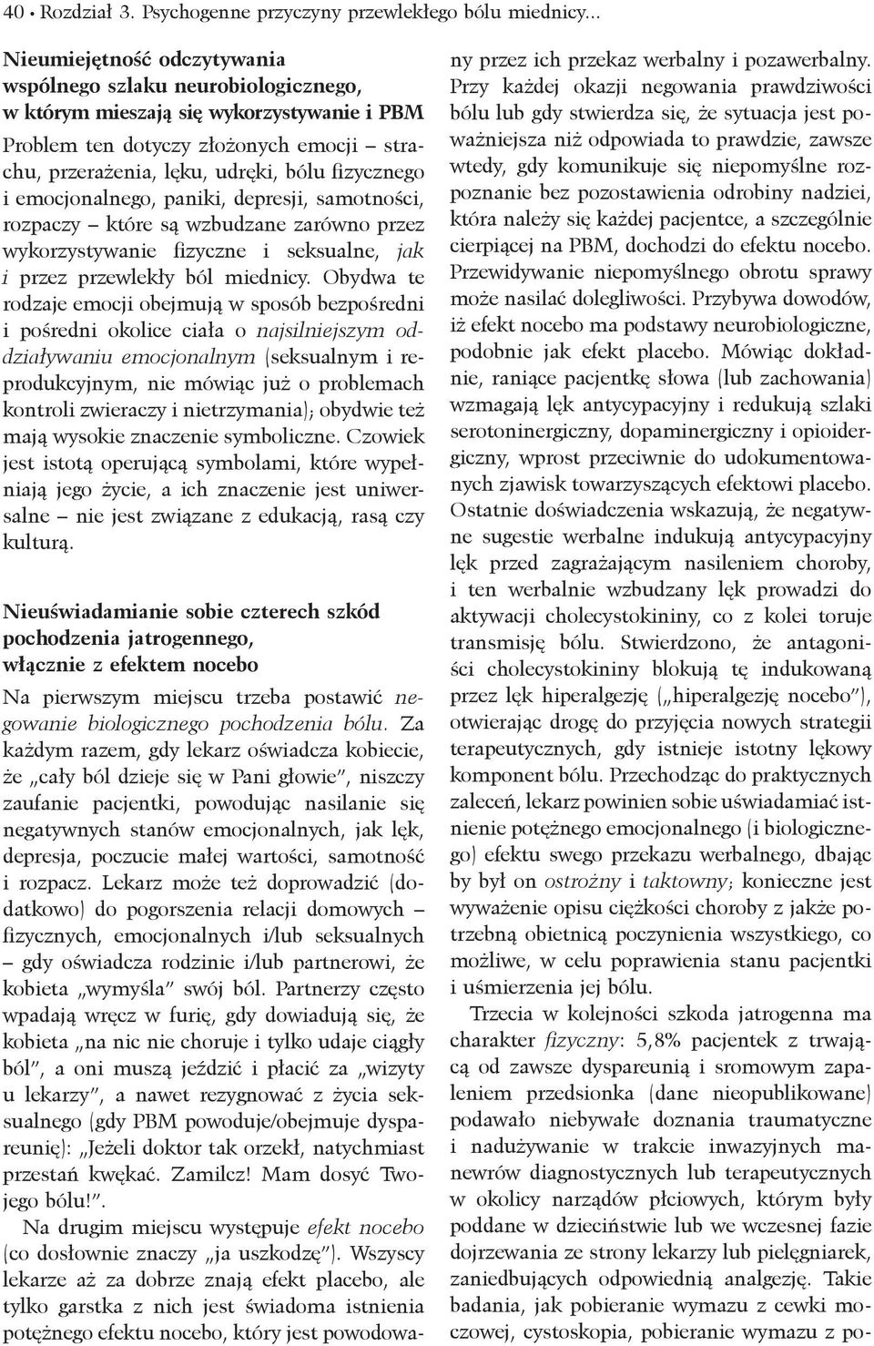 fizycznego i emocjonalnego, paniki, depresji, samotności, rozpaczy które są wzbudzane zarówno przez wykorzystywanie fizyczne i seksualne, jak i przez przewlekły ból miednicy.