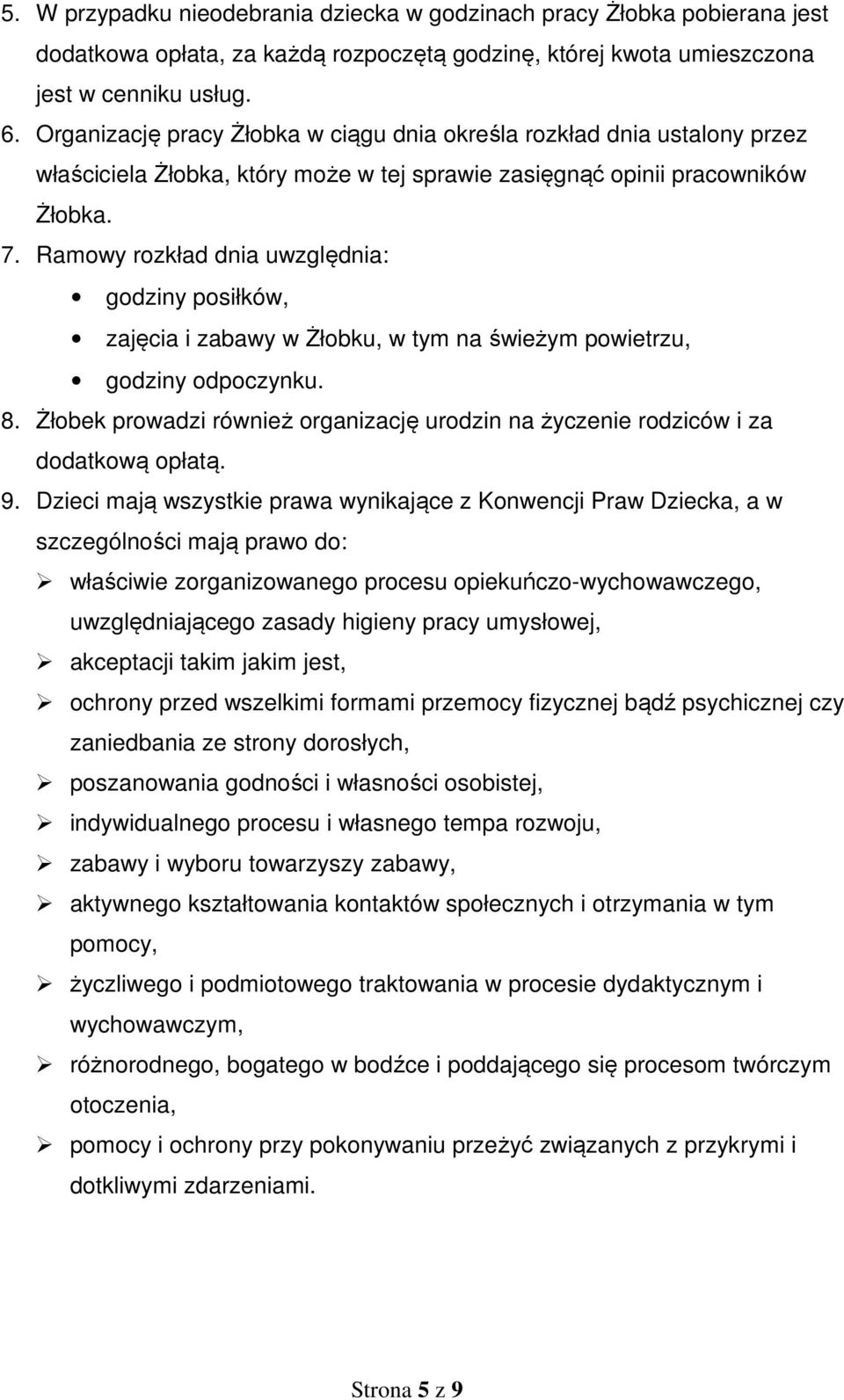 Ramowy rozkład dnia uwzględnia: godziny posiłków, zajęcia i zabawy w Żłobku, w tym na świeżym powietrzu, godziny odpoczynku. 8.