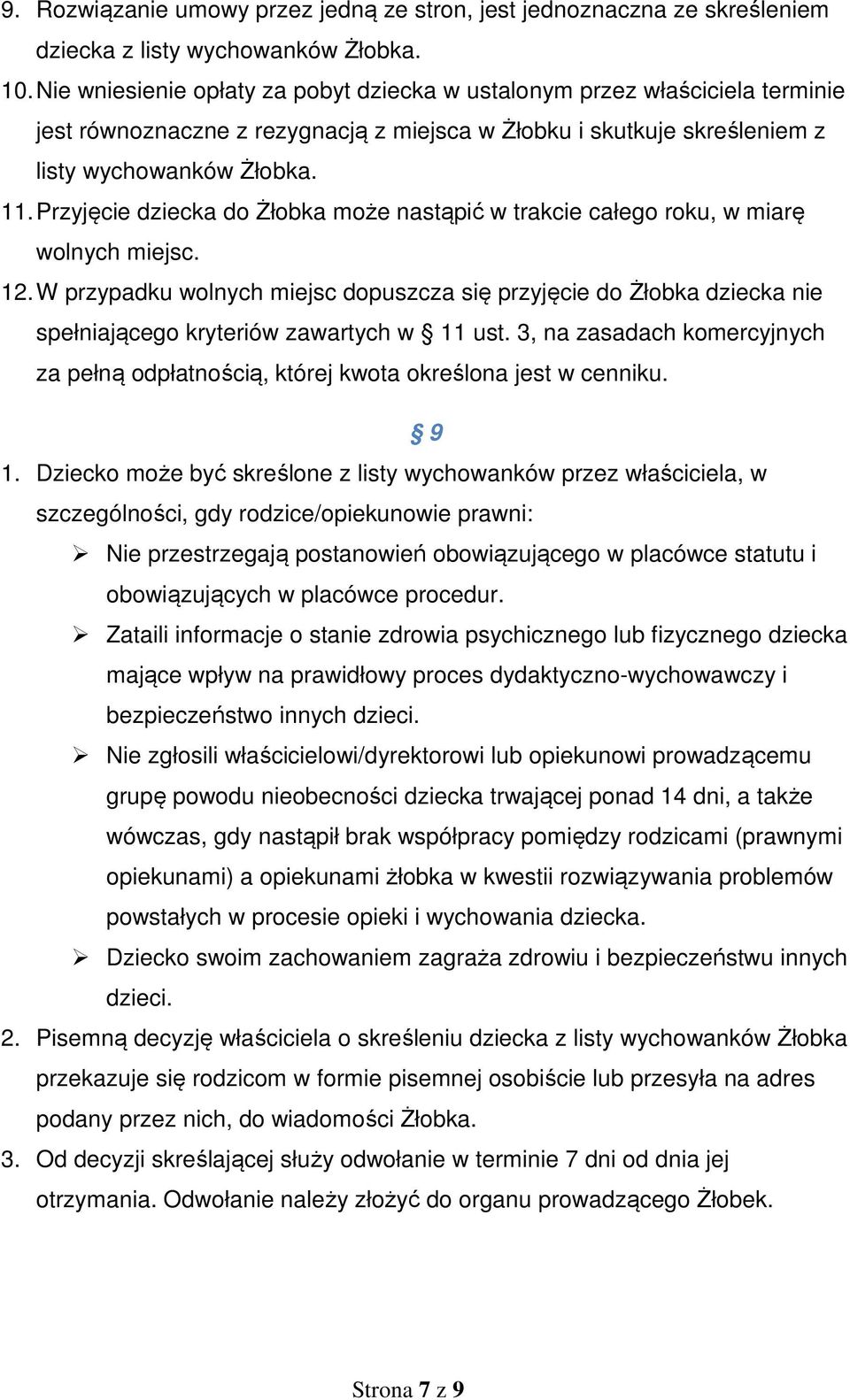 Przyjęcie dziecka do Żłobka może nastąpić w trakcie całego roku, w miarę wolnych miejsc. 12.