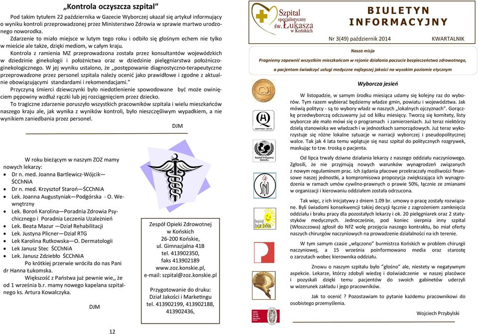 Kontrola z ramienia MZ przeprowadzona została przez konsultantów wojewódzkich w dziedzinie ginekologii i położnictwa oraz w dziedzinie pielęgniarstwa położniczoginekologicznego.