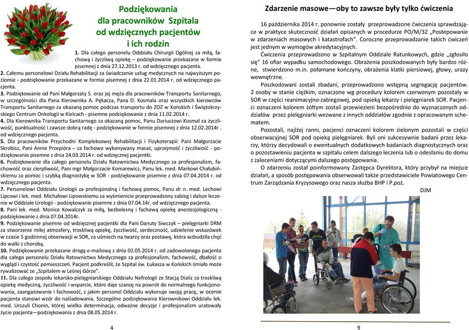 .12.2013 r. od wdzięcznego pacjenta. 2. Całemu personelowi Działu Rehabilitacji za świadczenie usług medycznych na najwyższym poziomie - podziękowanie przekazane w formie pisemnej z dnia 22.01.2014 r.