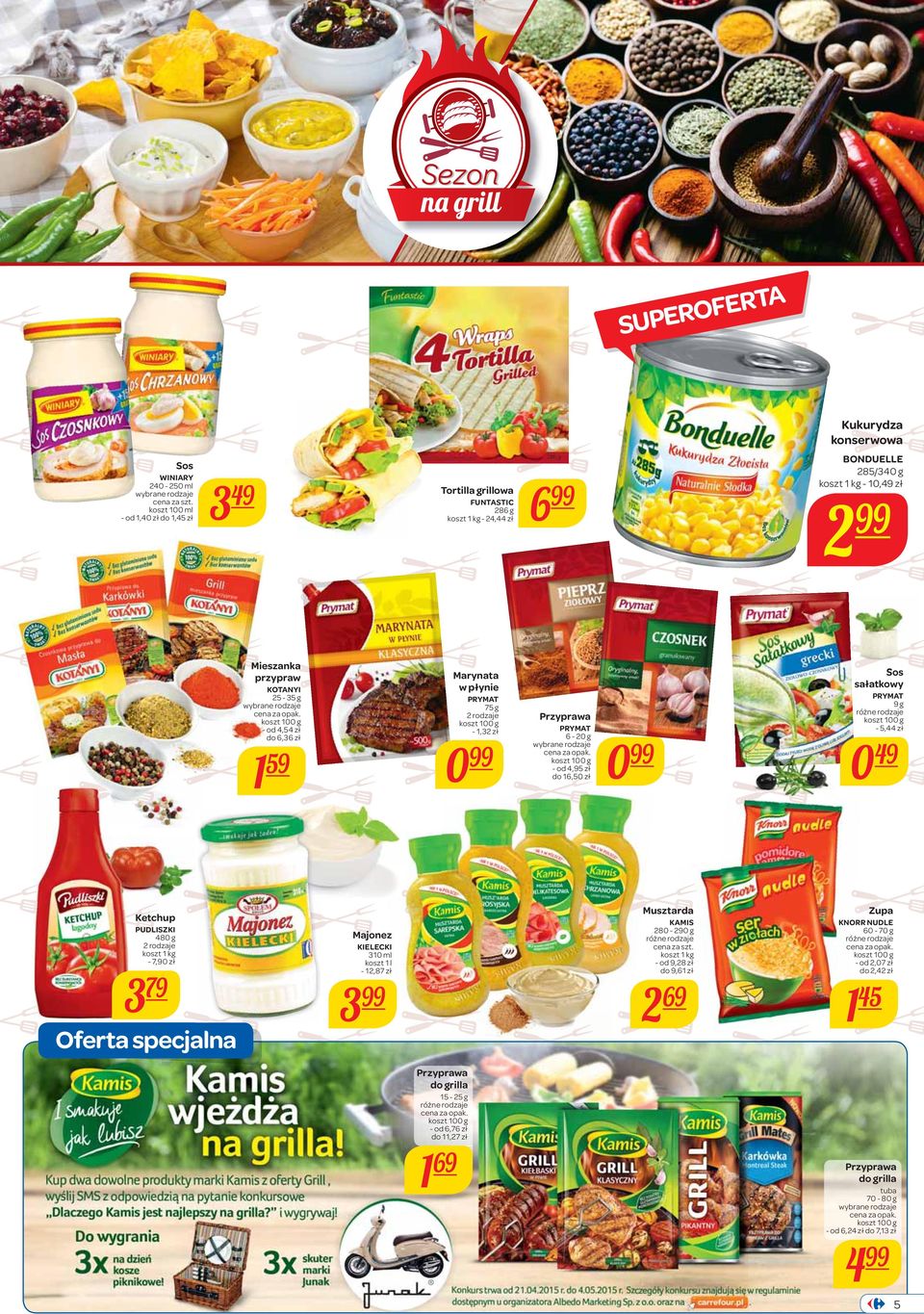 0 Sos sałatkowy PRYMAT 9 g - 5,44 zł 0 Ketchup PUDLISZKI 480 g 2 rodzaje koszt 1-7,90 zł 3 79 Oferta specjalna Majonez KIELECKI 310 ml koszt 1 l - 12,87 zł 3 Musztarda KAMIS 280-290 g koszt 1 - od