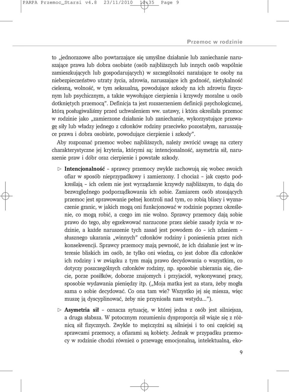 zamieszkujących lub gospodarujących) w szczególności narażające te osoby na niebezpieczeństwo utraty życia, zdrowia, naruszające ich godność, nietykalność cielesną, wolność, w tym seksualną,