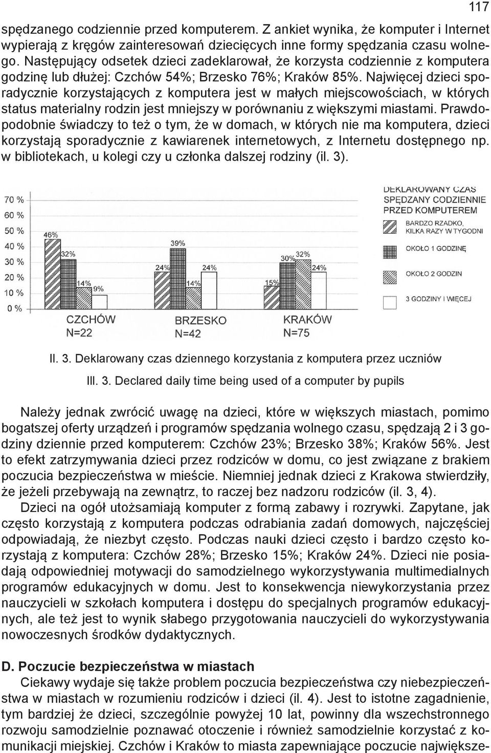 Najwięcej dzieci sporadycznie korzystających z komputera jest w małych miejscowościach, w których status materialny rodzin jest mniejszy w porównaniu z większymi miastami.