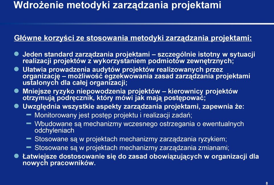 Mniejsze ryzyko niepowodzenia projektów kierownicy projektów otrzymują podręcznik, który mówi jak mają postępować; Uwzględnia wszystkie aspekty zarządzania projektami, zapewnia że: Monitorowany jest