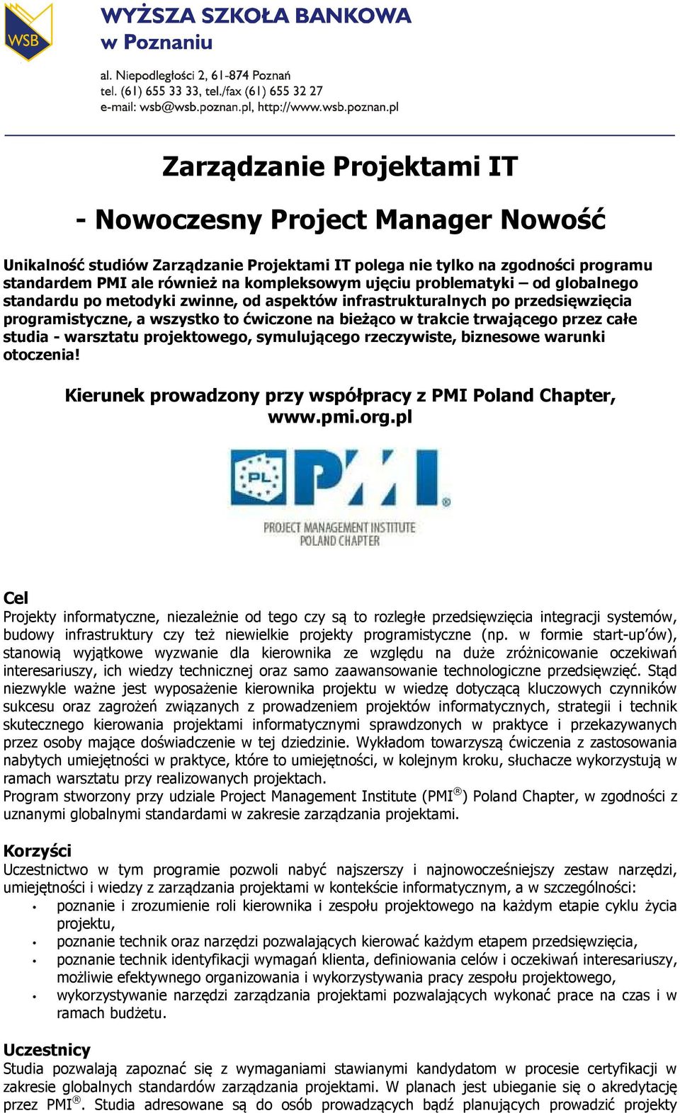 warsztatu projektowego, symulującego rzeczywiste, biznesowe warunki otoczenia! Kierunek prowadzony przy współpracy z PMI Poland Chapter, www.pmi.org.