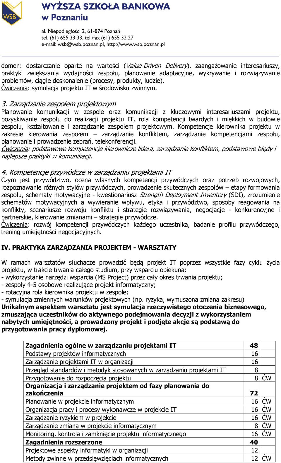 Zarządzanie zespołem projektowym Planowanie komunikacji w zespole oraz komunikacji z kluczowymi interesariuszami projektu, pozyskiwanie zespołu do realizacji projektu IT, rola kompetencji twardych i