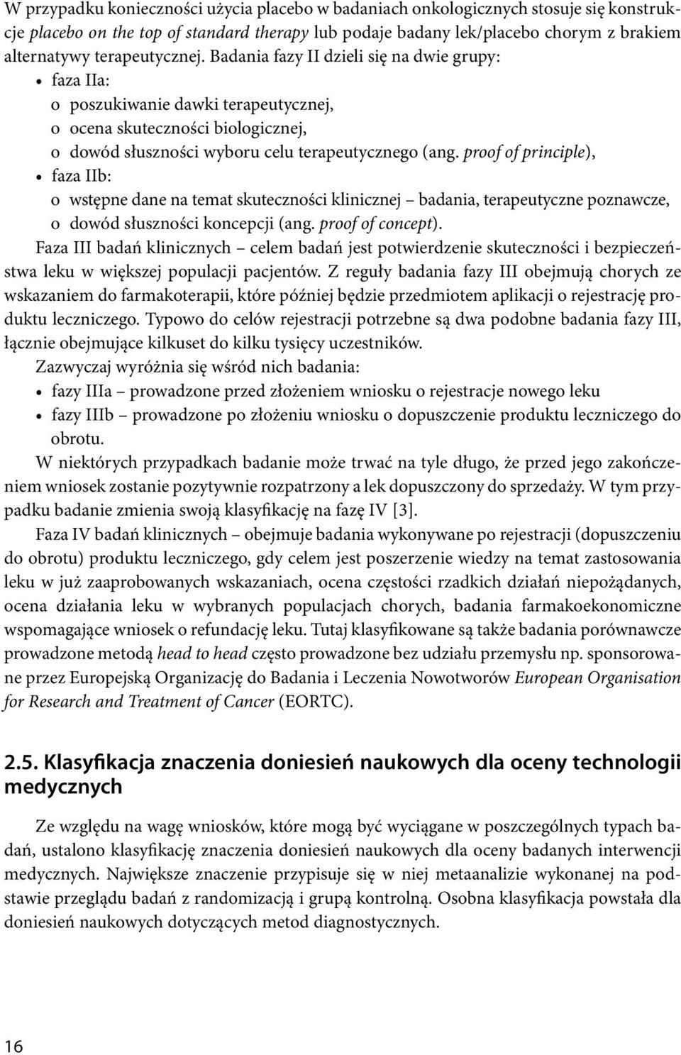 proof of principle), faza IIb: o wstępne dane na temat skuteczności klinicznej badania, terapeutyczne poznawcze, o dowód słuszności koncepcji (ang. proof of concept).