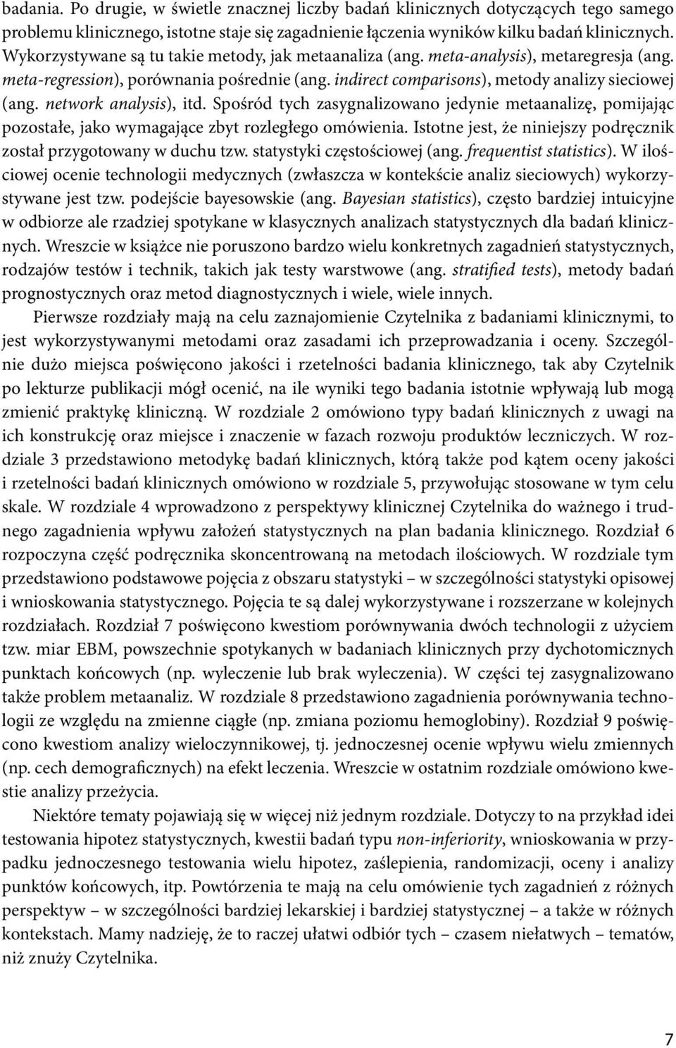 network analysis), itd. Spośród tych zasygnalizowano jedynie metaanalizę, pomijając pozostałe, jako wymagające zbyt rozległego omówienia.