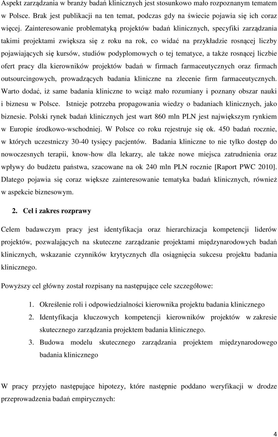 podyplomowych o tej tematyce, a także rosnącej liczbie ofert pracy dla kierowników projektów badań w firmach farmaceutycznych oraz firmach outsourcingowych, prowadzących badania kliniczne na zlecenie