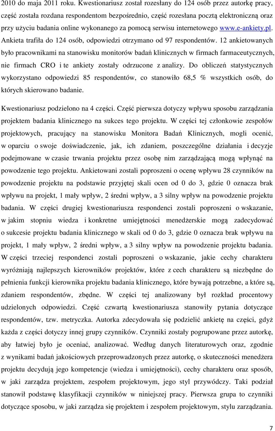 pomocą serwisu internetowego www.e-ankiety.pl. Ankieta trafiła do 124 osób, odpowiedzi otrzymano od 97 respondentów.